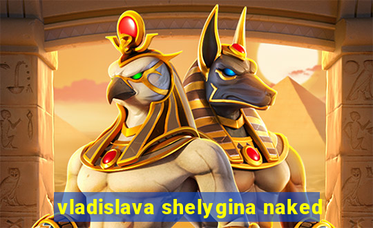 vladislava shelygina naked